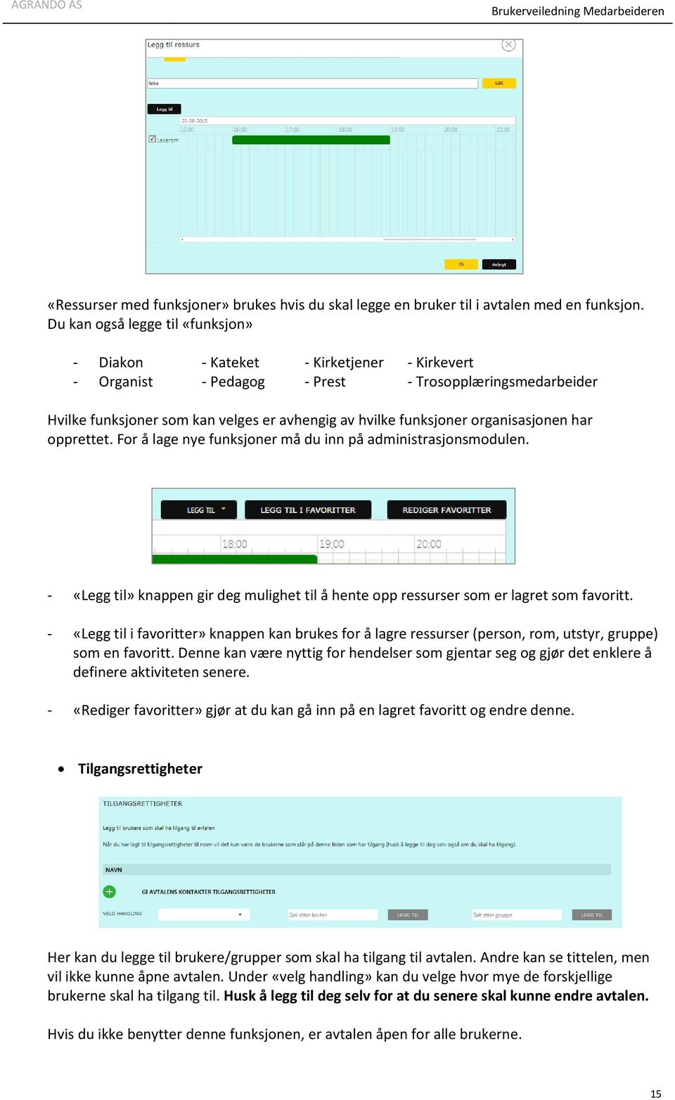 funksjoner organisasjonen har opprettet. For å lage nye funksjoner må du inn på administrasjonsmodulen. - «Legg til» knappen gir deg mulighet til å hente opp ressurser som er lagret som favoritt.