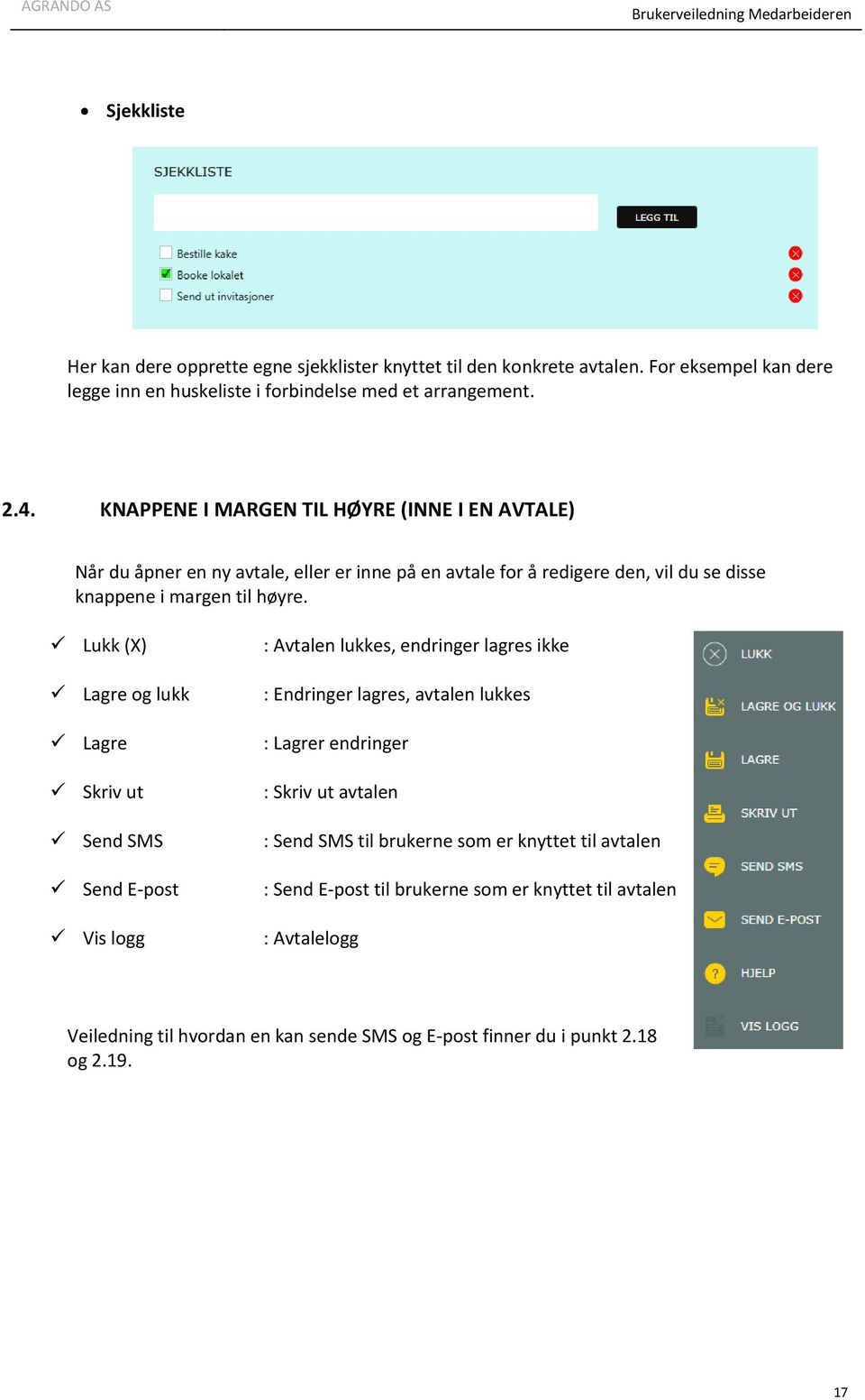 Lukk (X) Lagre og lukk Lagre Skriv ut Send SMS Send E-post Vis logg : Avtalen lukkes, endringer lagres ikke : Endringer lagres, avtalen lukkes : Lagrer endringer : Skriv ut