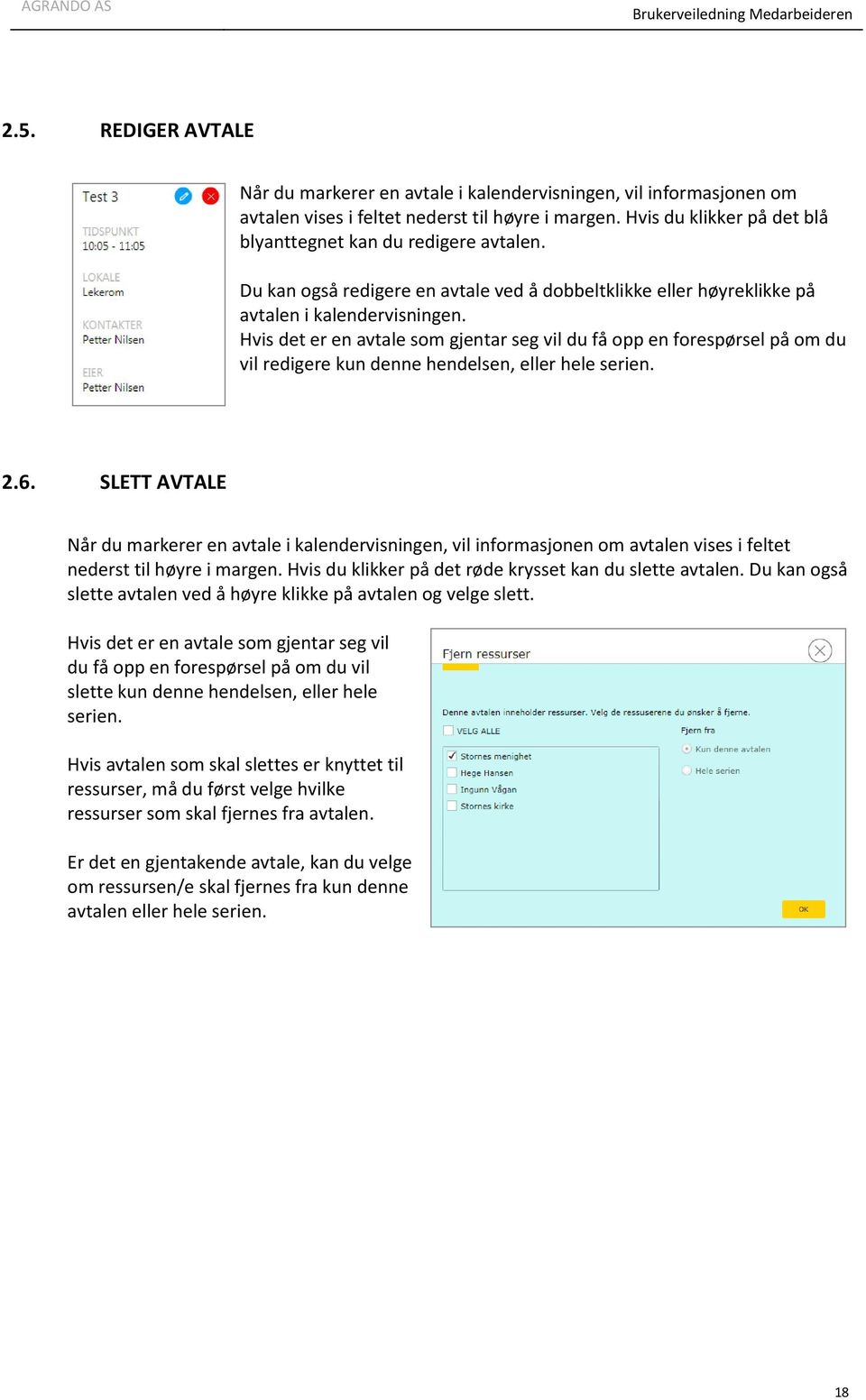 Hvis det er en avtale som gjentar seg vil du få opp en forespørsel på om du vil redigere kun denne hendelsen, eller hele serien. 2.6.