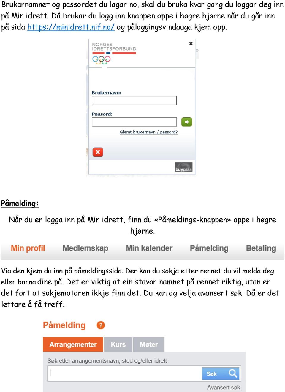 Påmelding: Når du er logga inn på Min idrett, finn du «Påmeldings-knappen» oppe i høgre hjørne. Via den kjem du inn på påmeldingssida.