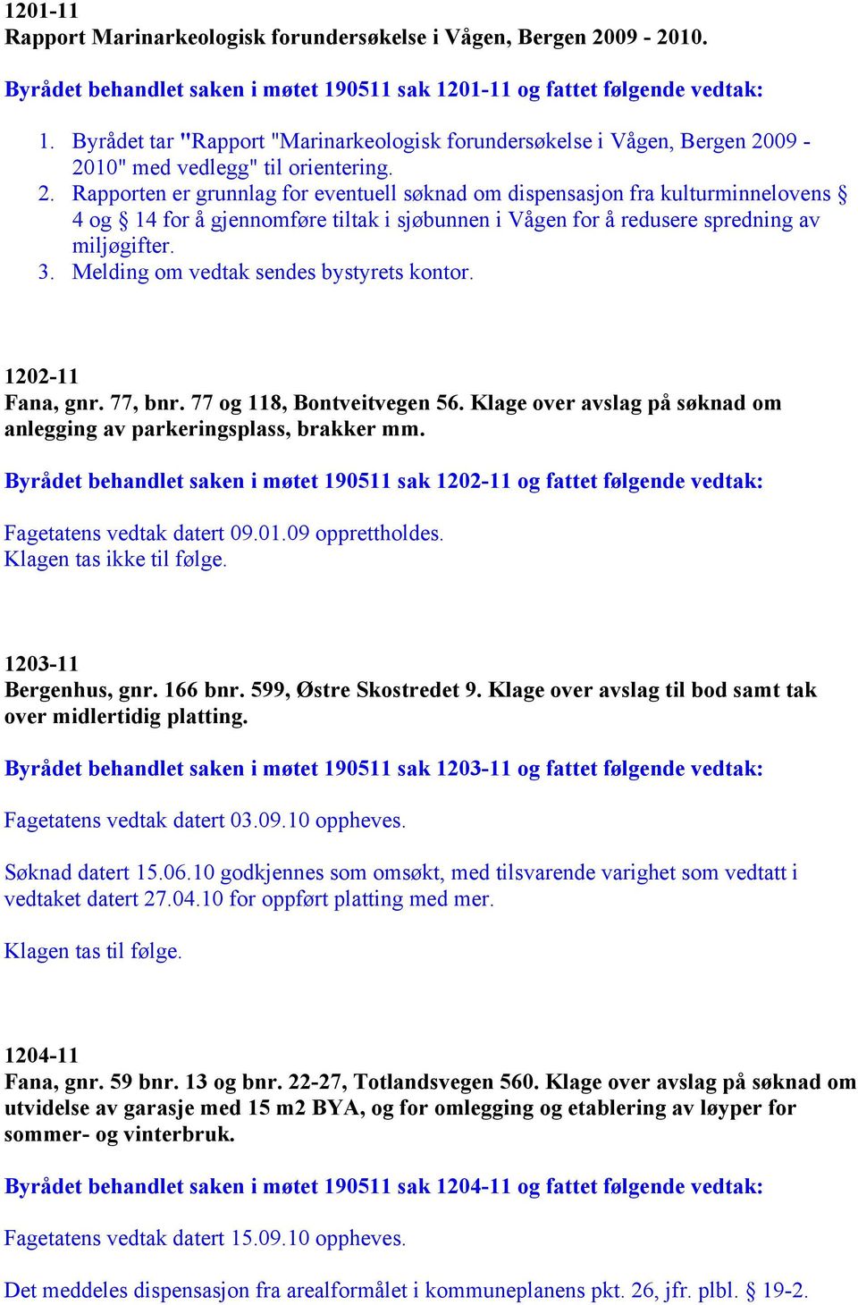 09-2010" med vedlegg" til orientering. 2.