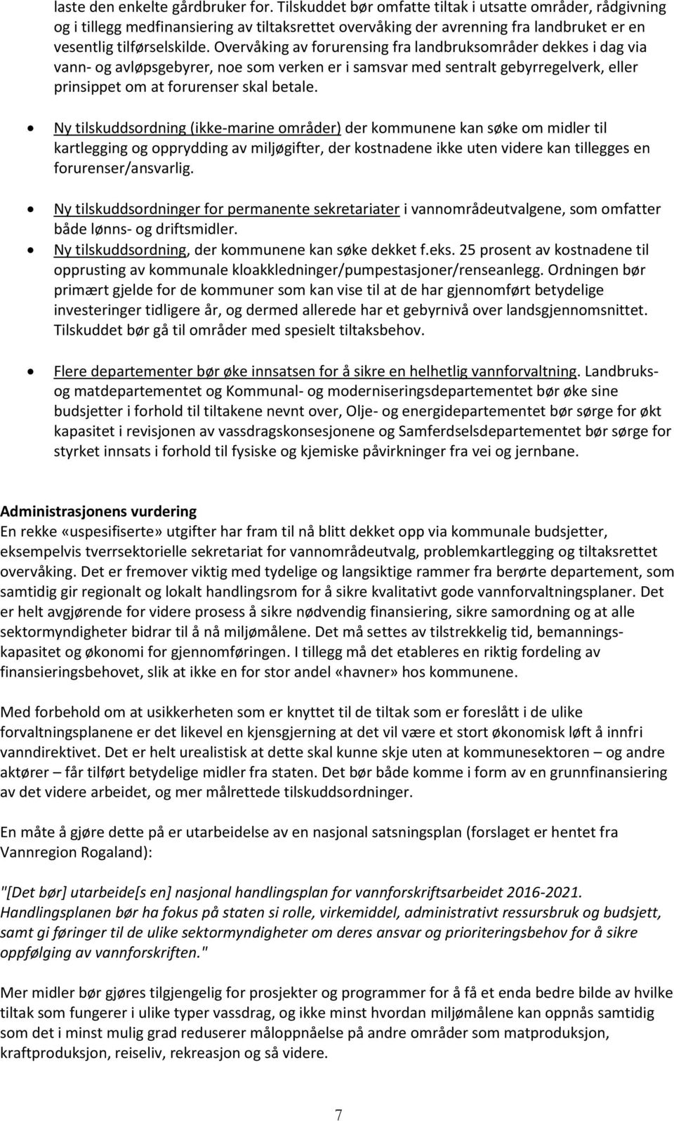 Overvåking av forurensing fra landbruksområder dekkes i dag via vann- og avløpsgebyrer, noe som verken er i samsvar med sentralt gebyrregelverk, eller prinsippet om at forurenser skal betale.