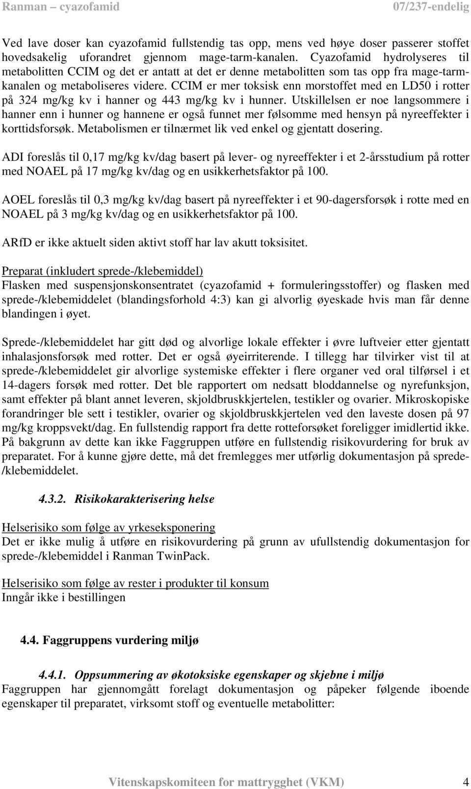 CCIM er mer toksisk enn morstoffet med en LD50 i rotter på 324 mg/kg kv i hanner og 443 mg/kg kv i hunner.