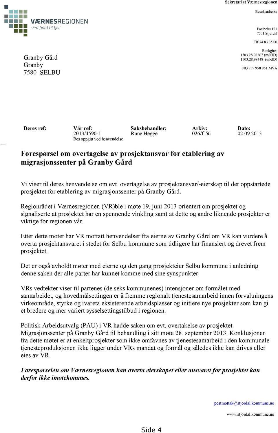 2013 Bes oppgitt ved henvendelse Forespørsel om overtagelse av prosjektansvar for etablering av migrasjonssenter på Granby Gård Vi viser til deres henvendelse om evt.