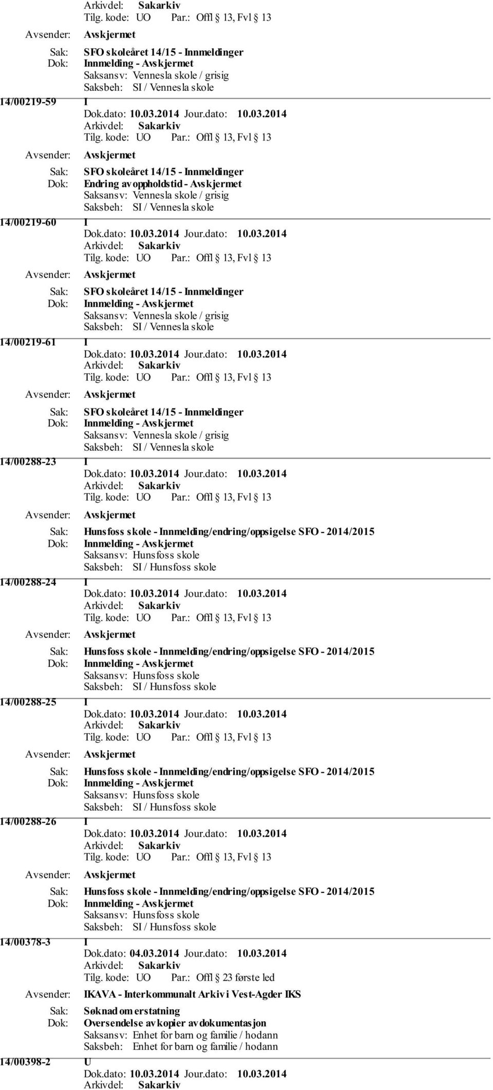 Innmelding/endring/oppsigelse SFO - 2014/2015 Innmelding - Saksansv: Hunsfoss skole Saksbeh: SI / Hunsfoss skole 14/00288-24 I Hunsfoss skole - Innmelding/endring/oppsigelse SFO - 2014/2015