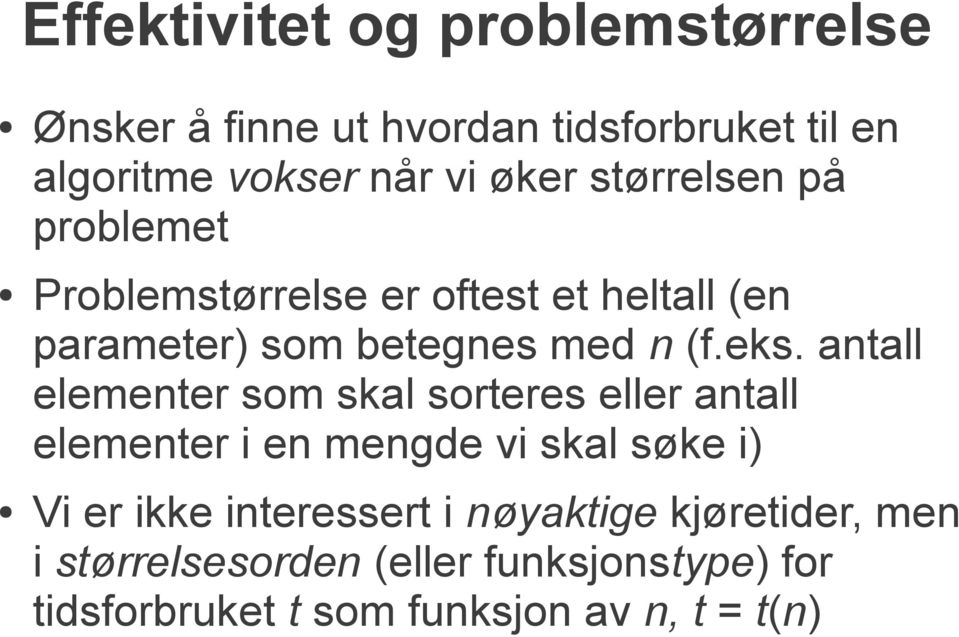 antall elementer som skal sorteres eller antall elementer i en mengde vi skal søke i) Vi er ikke interessert