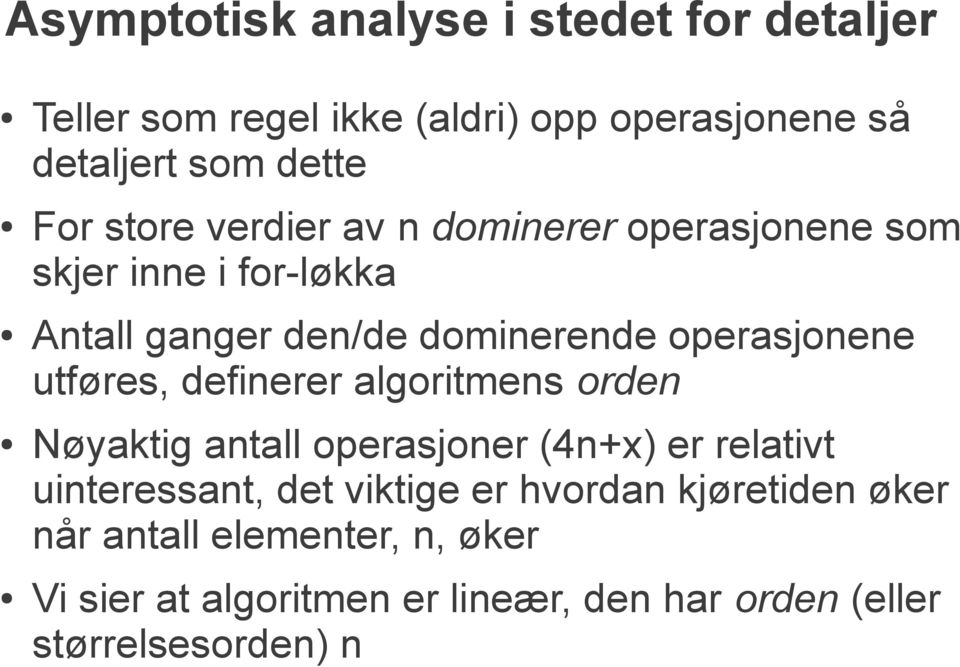 utføres, definerer algoritmens orden Nøyaktig antall operasjoner (4n+x) er relativt uinteressant, det viktige er