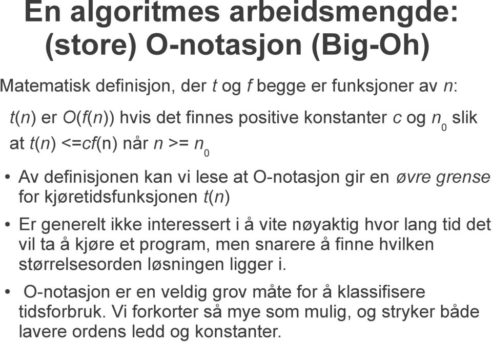 t(n) Er generelt ikke interessert i å vite nøyaktig hvor lang tid det vil ta å kjøre et program, men snarere å finne hvilken størrelsesorden løsningen