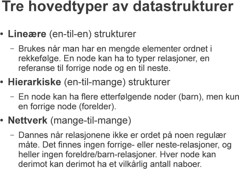 Hierarkiske (en-til-mange) strukturer En node kan ha flere etterfølgende noder (barn), men kun en forrige node (forelder).