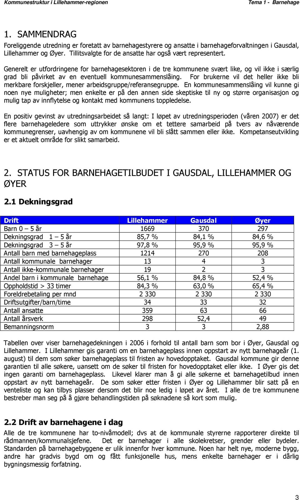 For brukerne vil det heller ikke bli merkbare forskjeller, mener arbeidsgruppe/referansegruppe.