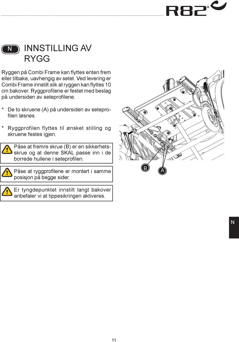 * De to skruene () på undersiden av seteprofilen løsnes. * Ryggprofilen flyttes til ønsket stilling og skruene festes igjen.