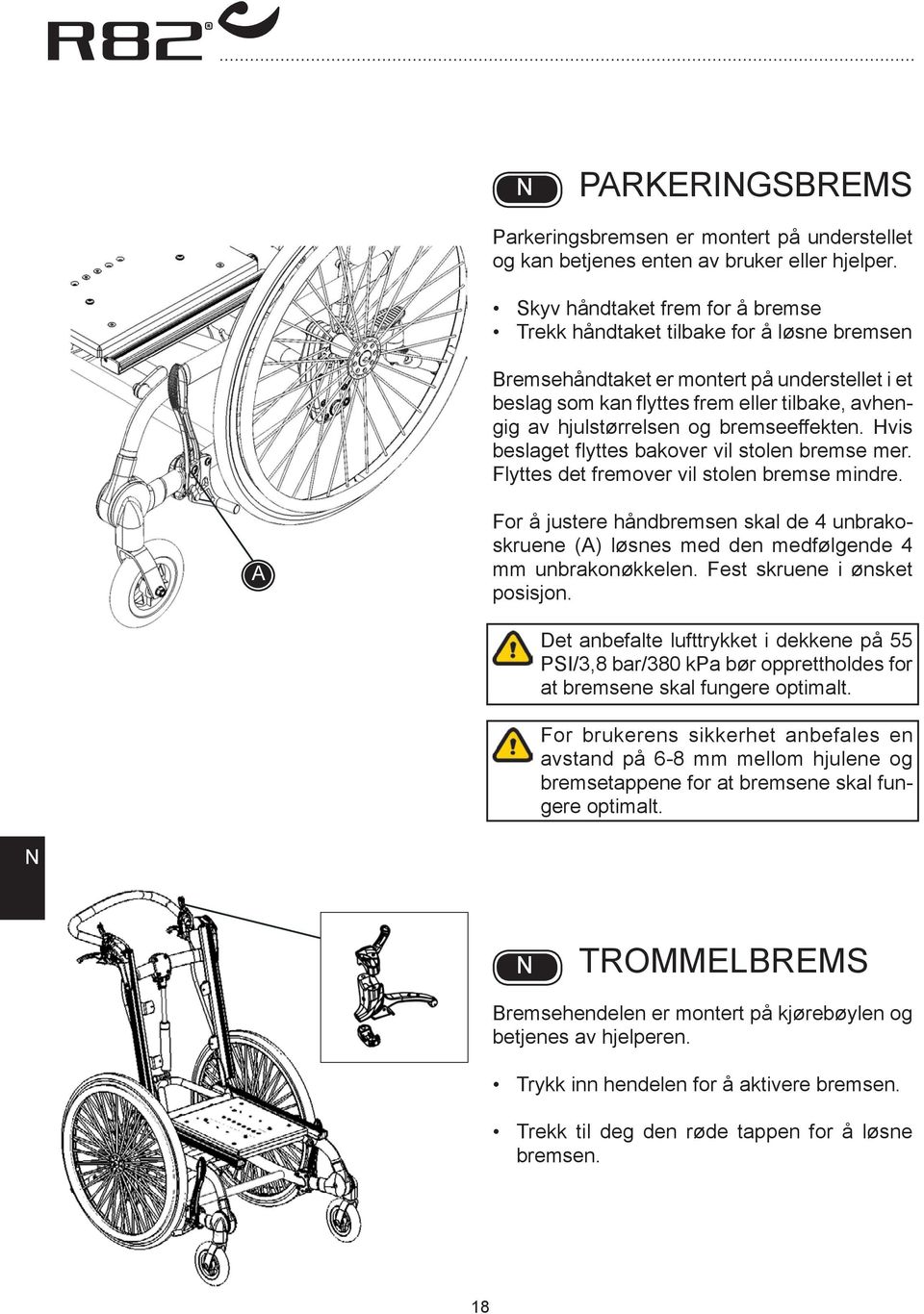 bremseeffekten. Hvis beslaget flyttes bakover vil stolen bremse mer. Flyttes det fremover vil stolen bremse mindre.