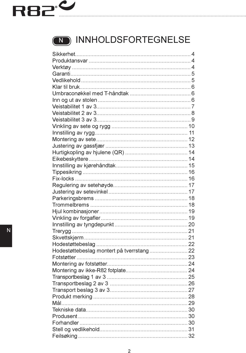 .. 14 Eikebeskyttere... 14 Innstilling av kjørehåndtak... 15 Tippesikring... 16 Fix-locks... 16 Regulering av setehøyde... 17 Justering av setevinkel... 17 Parkeringsbrems... 18 Trommelbrems.