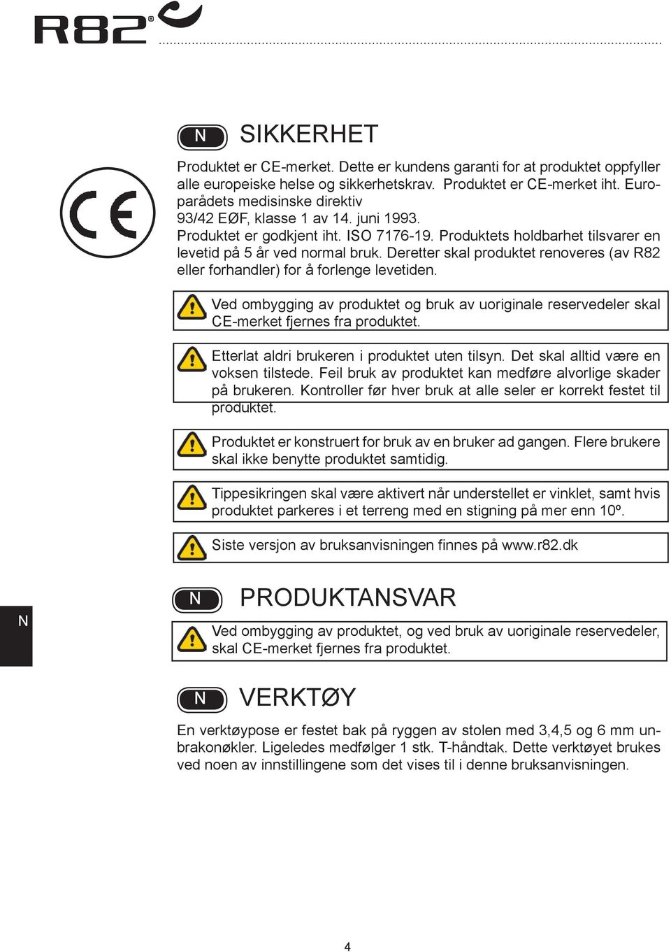 Deretter skal produktet renoveres (av R82 eller forhandler) for å forlenge levetiden. Ved ombygging av produktet og bruk av uoriginale reservedeler skal CE-merket fjernes fra produktet.