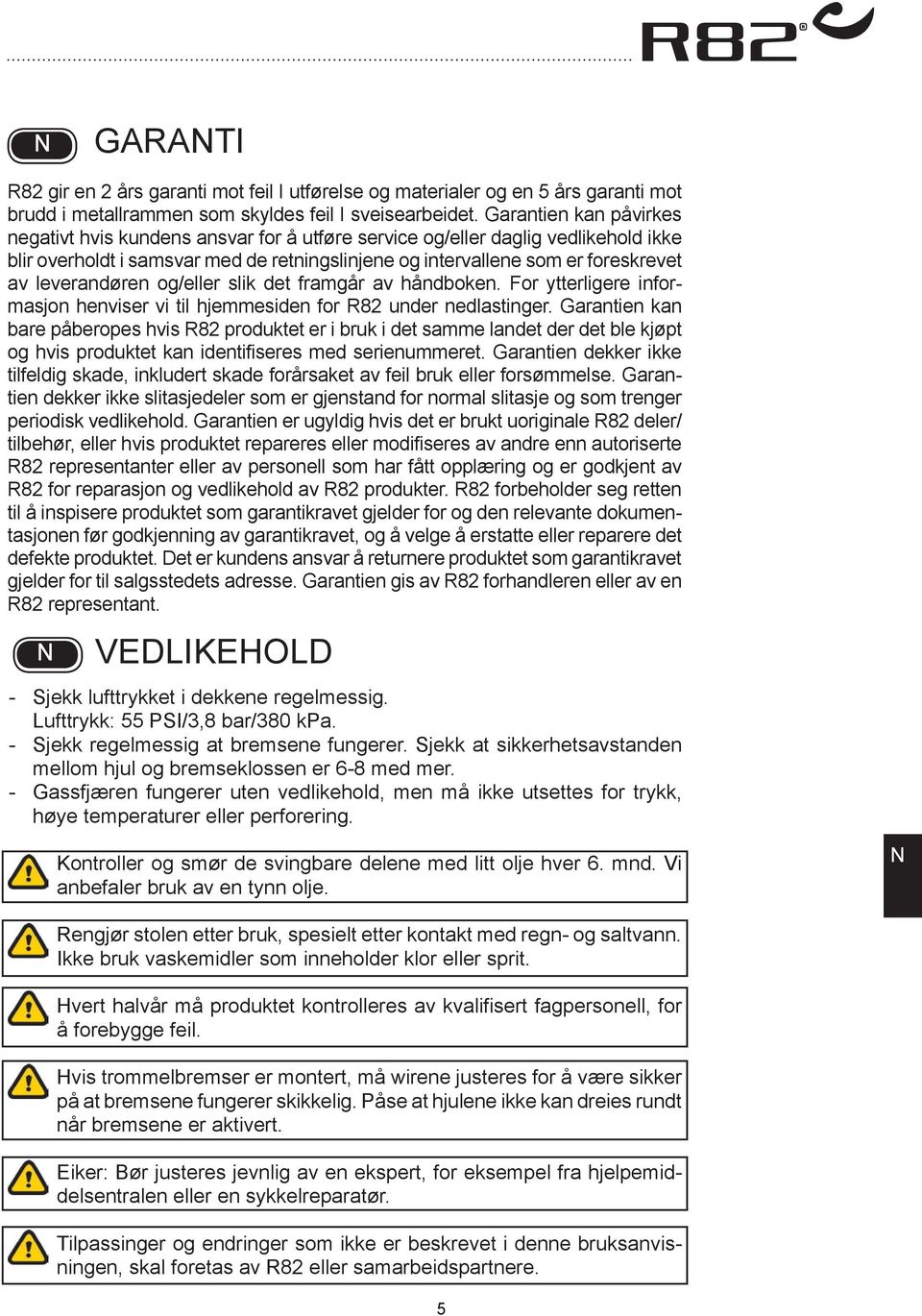 leverandøren og/eller slik det framgår av håndboken. For ytterligere informasjon henviser vi til hjemmesiden for R82 under nedlastinger.