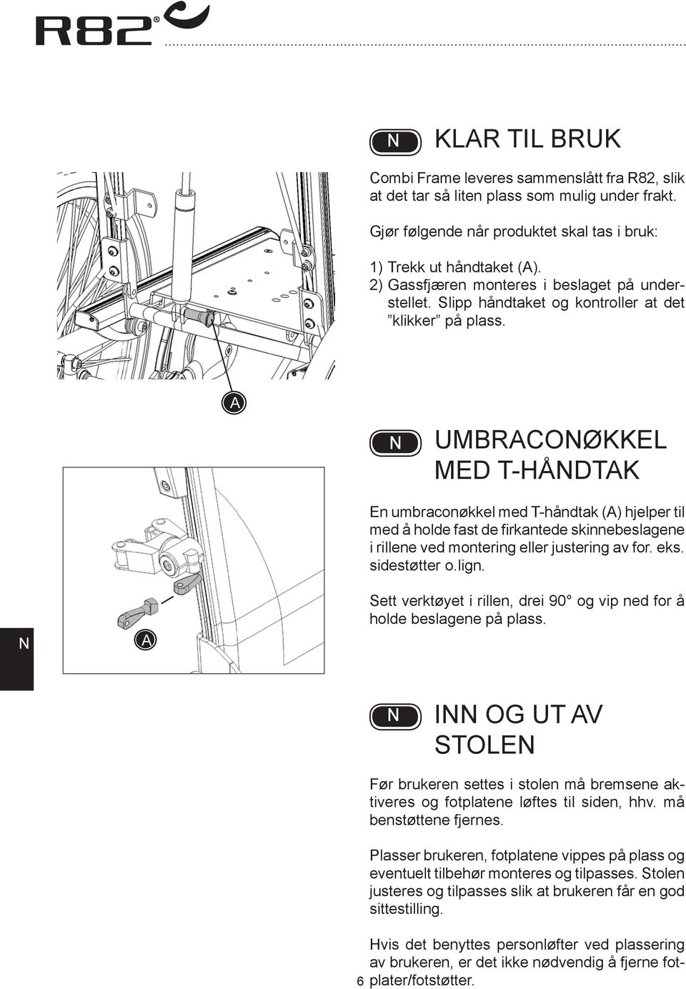 UMRCOØKKEL MED T-HÅDTK En umbraconøkkel med T-håndtak () hjelper til med å holde fast de firkantede skinnebeslagene i rillene ved montering eller justering av for. eks. sidestøtter o.lign.