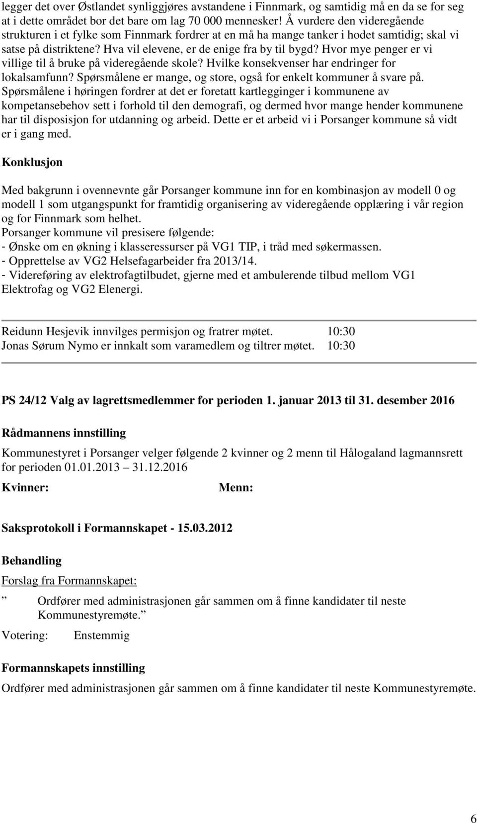 Hvor mye penger er vi villige til å bruke på videregående skole? Hvilke konsekvenser har endringer for lokalsamfunn? Spørsmålene er mange, og store, også for enkelt kommuner å svare på.