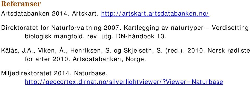 Kartlegging av naturtyper Verdisetting biologisk mangfold, rev. utg. DN-håndbok 13. Kålås, J.A., Viken, Å.