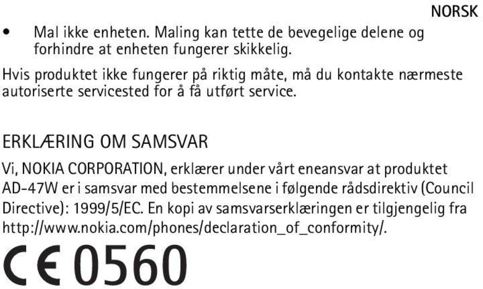 ERKLÆRING OM SAMSVAR Vi, NOKIA CORPORATION, erklærer under vårt eneansvar at produktet AD-47W er i samsvar med bestemmelsene i