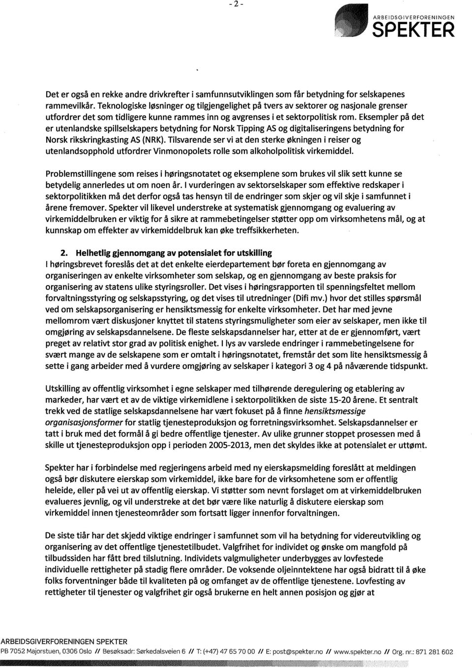 Eksempler på det er utenlandske spillselskapers betydning for Norsk Tipping AS og digitaliseringens betydning for Norsk rikskringkasting AS (NRK).