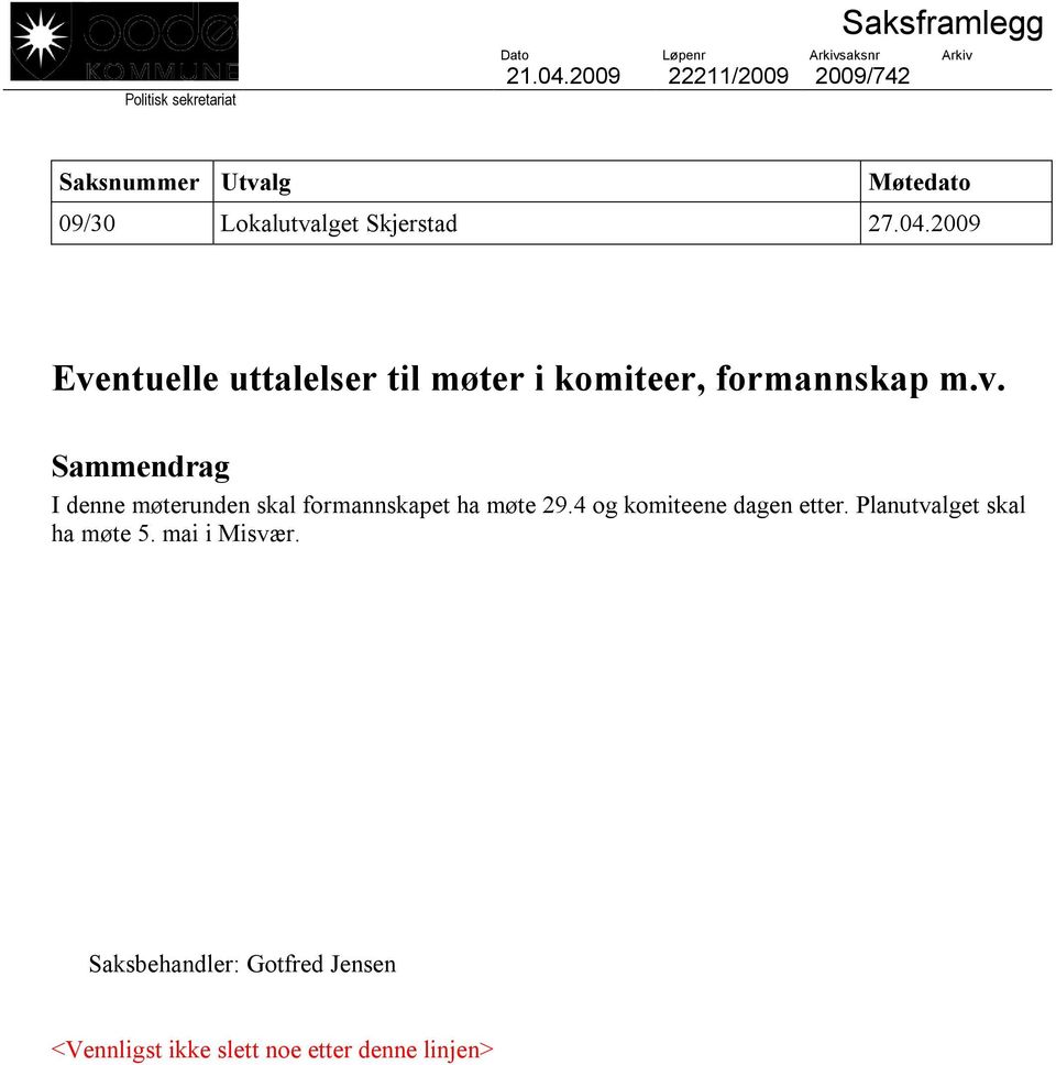 4 og komiteene dagen etter. Planutvalget skal ha møte 5. mai i Misvær.