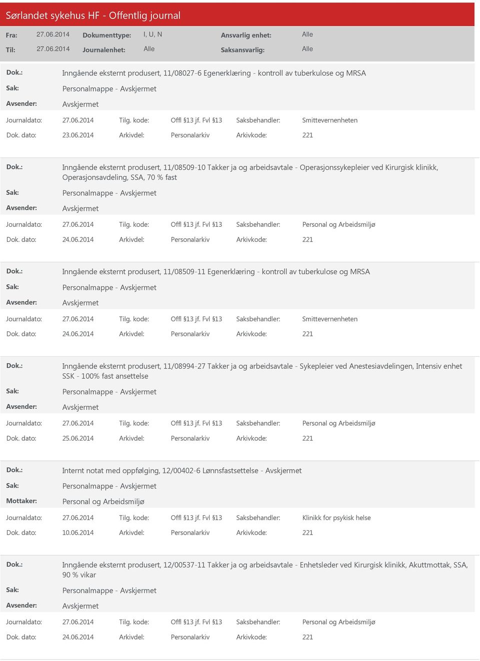 2014 Arkivdel: Personalarkiv Arkivkode: 221 Inngående eksternt produsert, 11/08509-11 Egenerklæring - kontroll av tuberkulose og MRSA Smittevernenheten Dok. dato: 24.06.