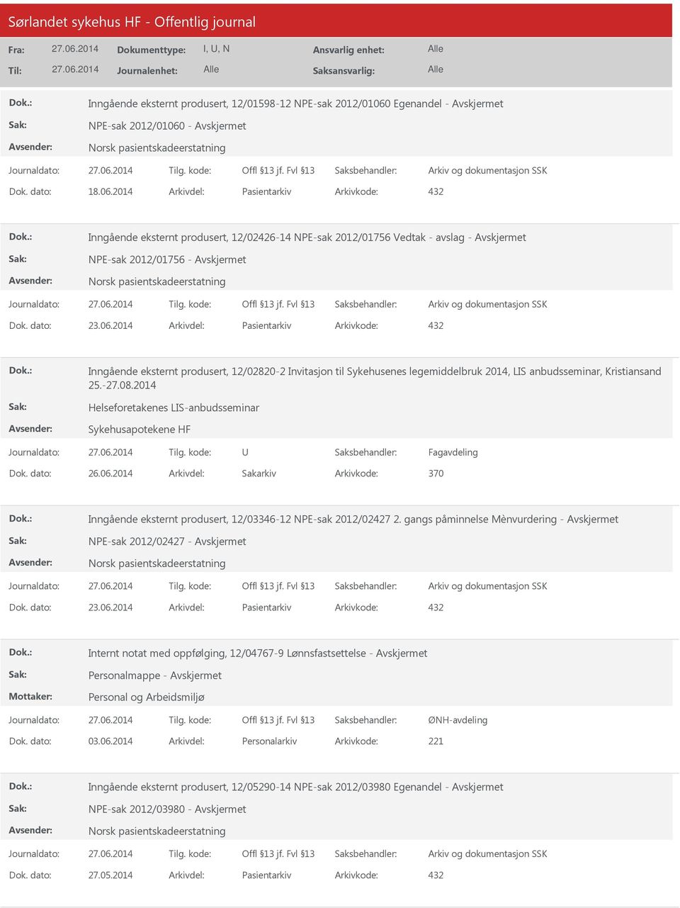 dato: 23.06.2014 Arkivdel: Pasientarkiv Arkivkode: 432 Inngående eksternt produsert, 12/02820-2 Invitasjon til Sykehusenes legemiddelbruk 2014, LIS anbudsseminar, Kristiansand 25.-27.08.