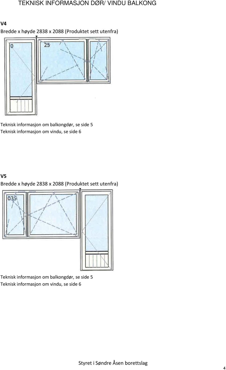 om vindu, se side 6 V5 Bredde x høyde 2838 x 2088 (Produktet  om vindu, se side