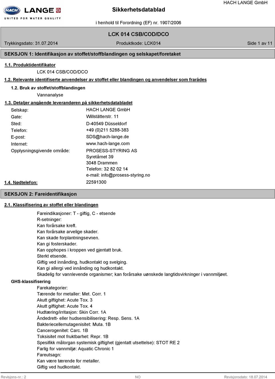 Detaljer angående leverandøren på sikkerhetsdatabladet Selskap: Gate: Willstätterstr. 11 Sted: D-40549 Düsseldorf Telefon: +49 (0)211 5288-383 E-post: Internet: SDS@hach-lange.