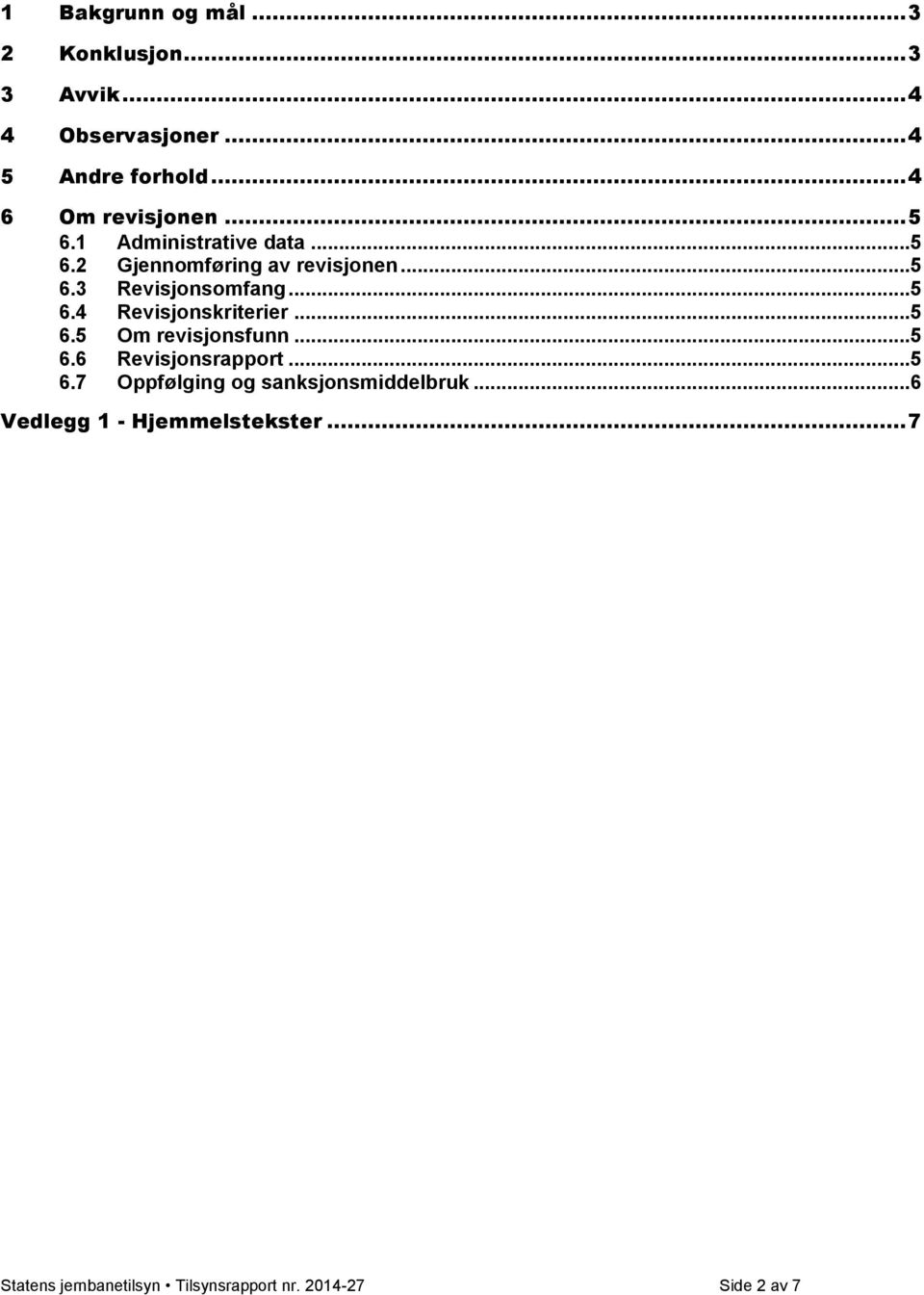 .. 5 6.4 Revisjonskriterier... 5 6.5 Om revisjonsfunn... 5 6.6 Revisjonsrapport... 5 6.7 Oppfølging og sanksjonsmiddelbruk.