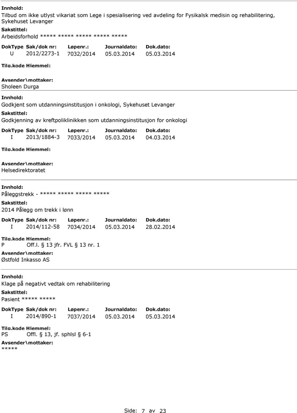 utdanningsinstitusjon for onkologi 2013/1884-3 7033/2014 Helsedirektoratet Påleggstrekk - ***** ***** ***** ***** 2014 Pålegg om trekk i lønn P 2014/112-58