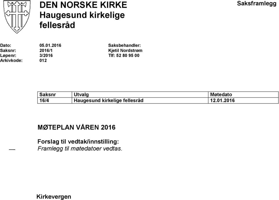 2016 2016/1 3/2016 012 Saksbehandler: Kjetil Nordstrøm Tlf: 52 80 95 00 Saksnr