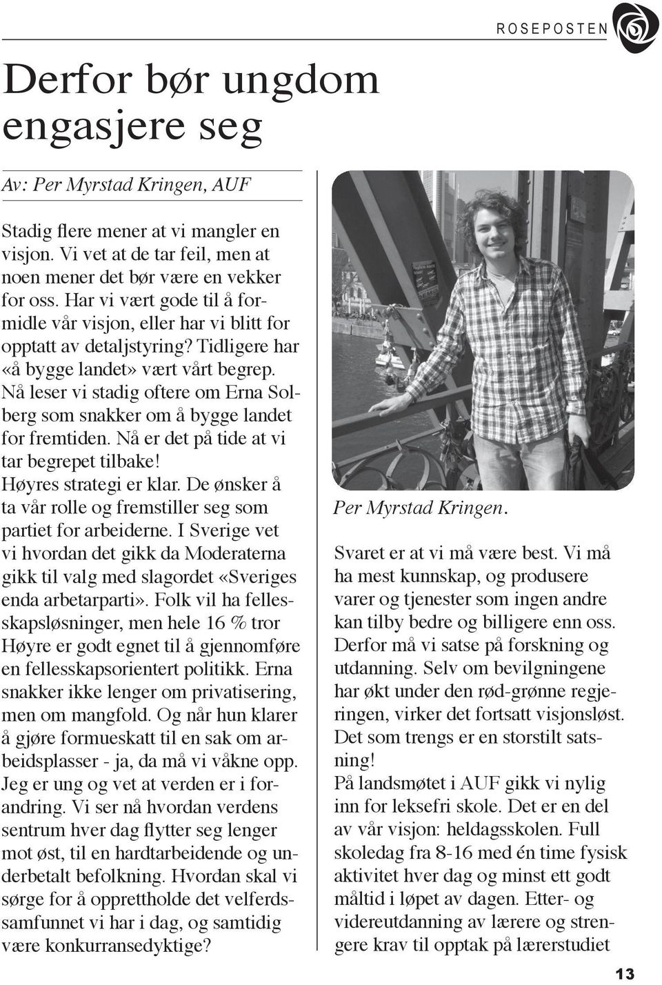 Nå leser vi stadig oftere om Erna Solberg som snakker om å bygge landet for fremtiden. Nå er det på tide at vi tar begrepet tilbake! Høyres strategi er klar.