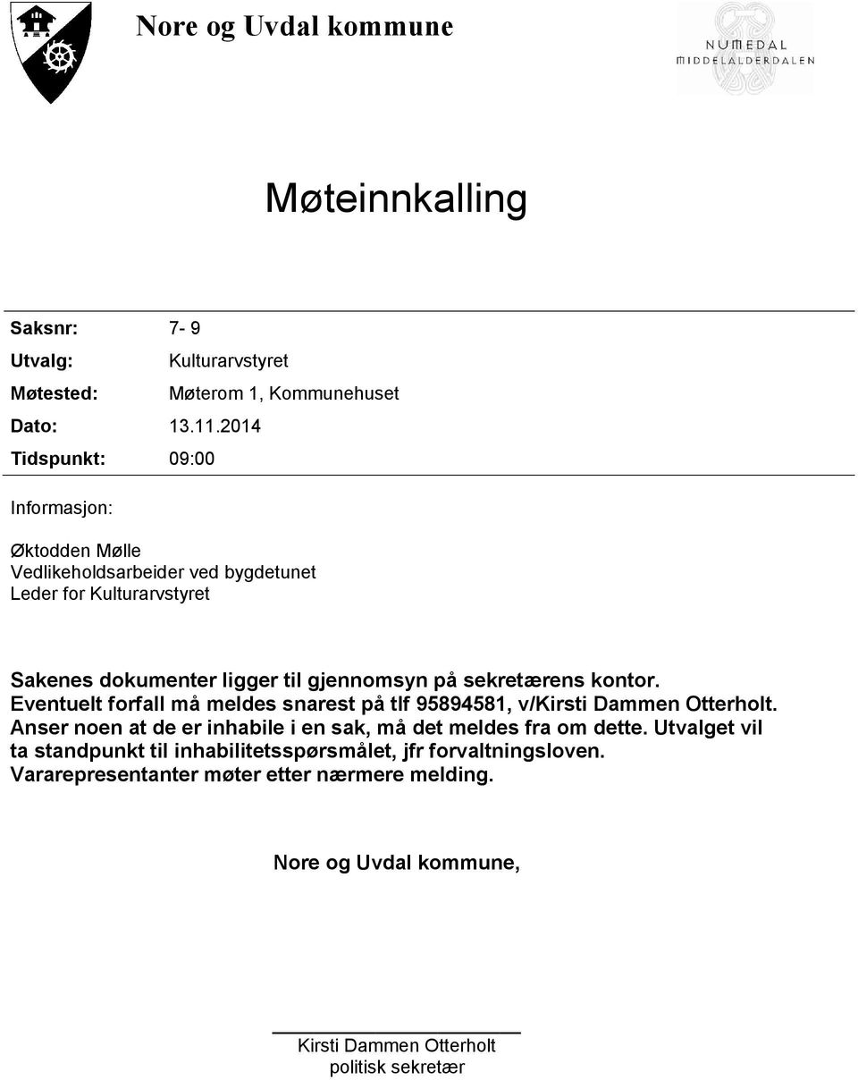 ligger til gjennomsyn på sekretærens kontor. Eventuelt forfall må meldes snarest på tlf 95894581, v/kirsti Dammen Otterholt.