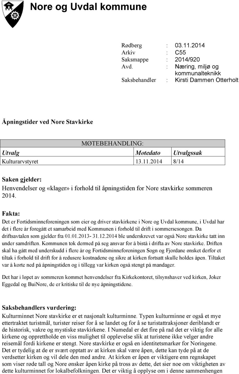 2014 8/14 Saken gjelder: Henvendelser og «klager» i forhold til åpningstiden for Nore stavkirke sommeren 2014.