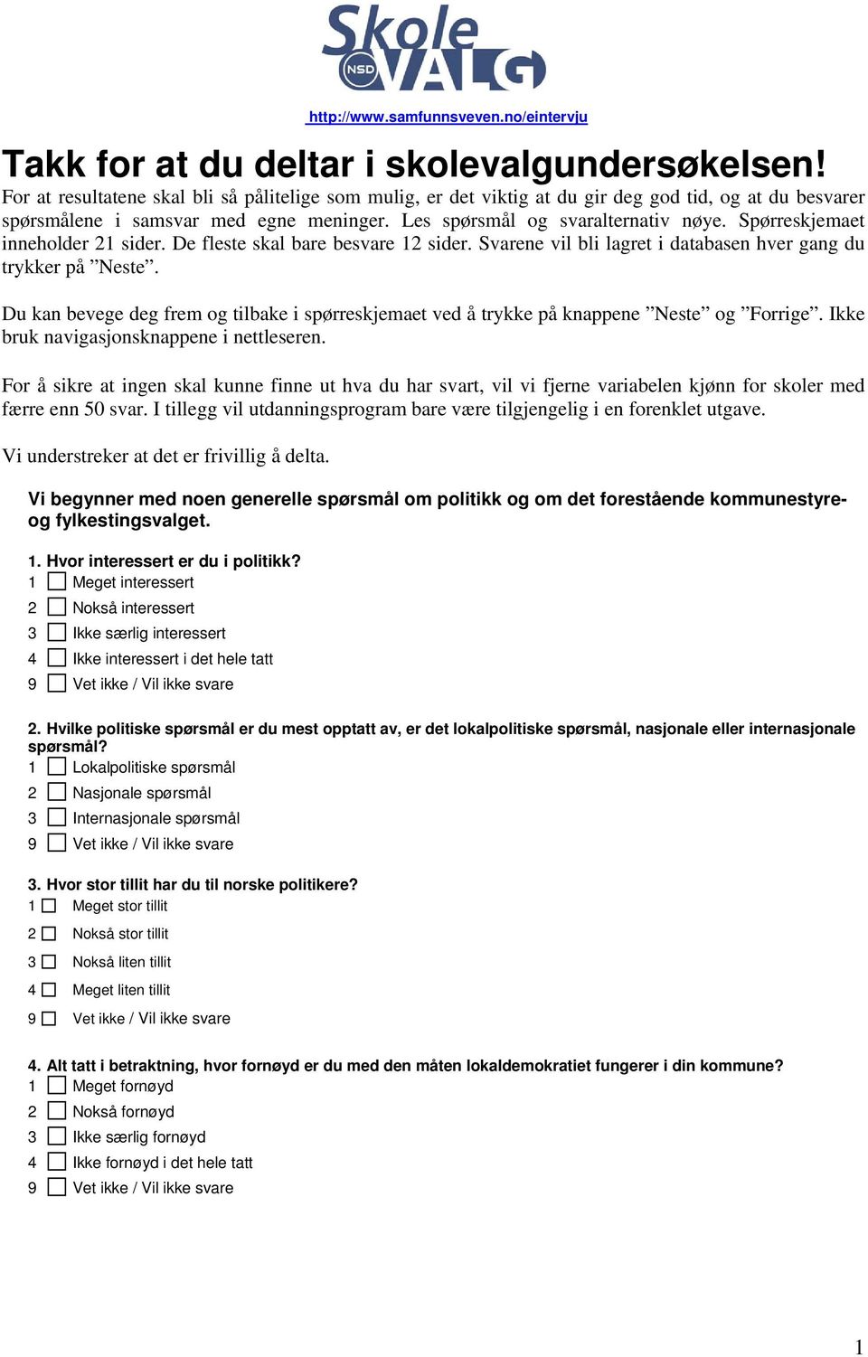 Spørreskjemaet inneholder 21 sider. De fleste skal bare besvare 12 sider. Svarene vil bli lagret i databasen hver gang du trykker på Neste.