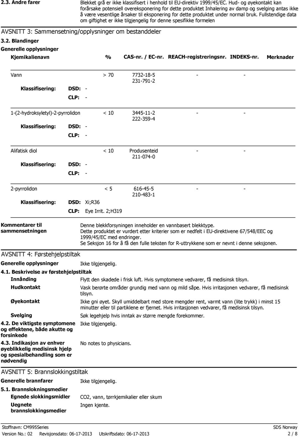 bruk. Fullstendige data om giftighet er ikke tilgjengelig for denne spesifikke formelen AVSNITT 3: Sammensetning/opplysninger om bestanddeler 3.2.