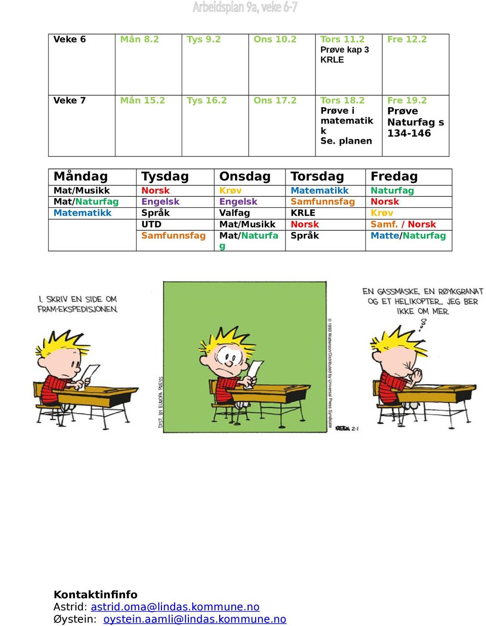 2 Prøve Naturfag s 134-146 Måndag Tysdag Onsdag Torsdag Fredag Mat/Musikk Norsk Krøv Matematikk