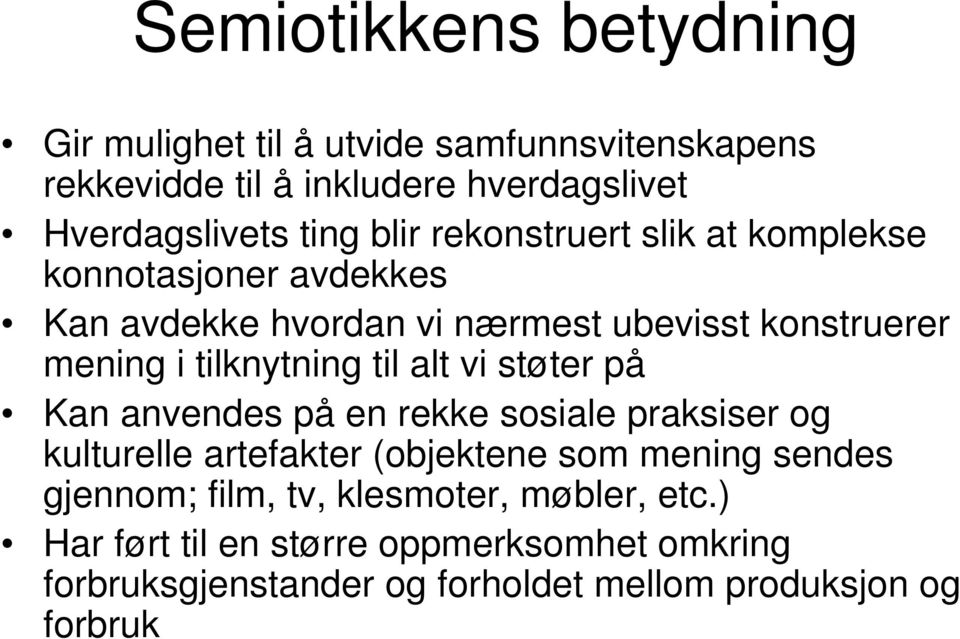 til alt vi støter på Kan anvendes på en rekke sosiale praksiser og kulturelle artefakter (objektene som mening sendes gjennom; film,