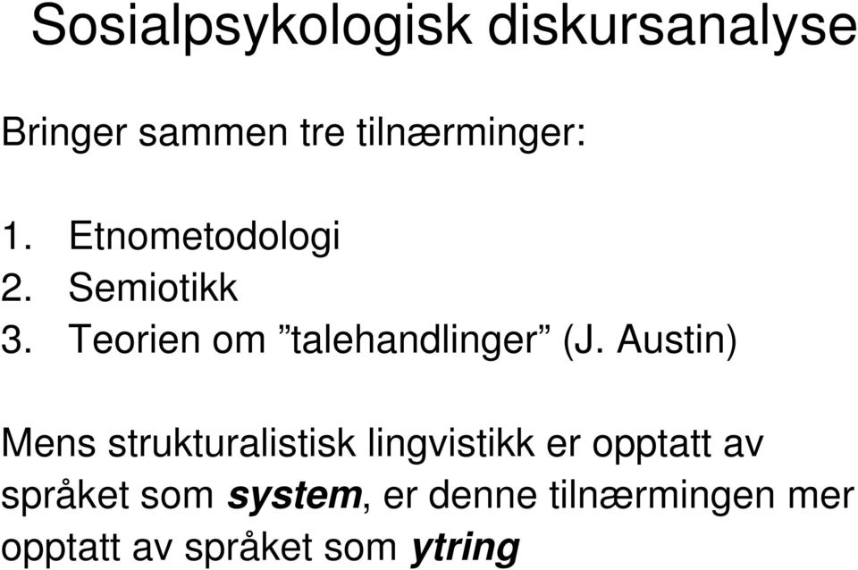 Austin) Mens strukturalistisk lingvistikk er opptatt av språket