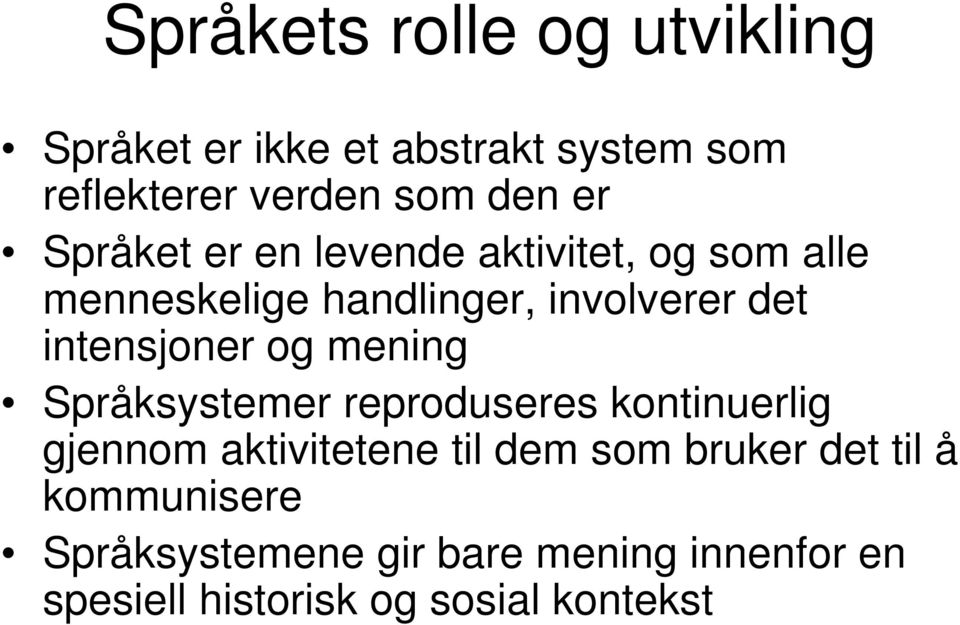 og mening Språksystemer reproduseres kontinuerlig gjennom aktivitetene til dem som bruker det