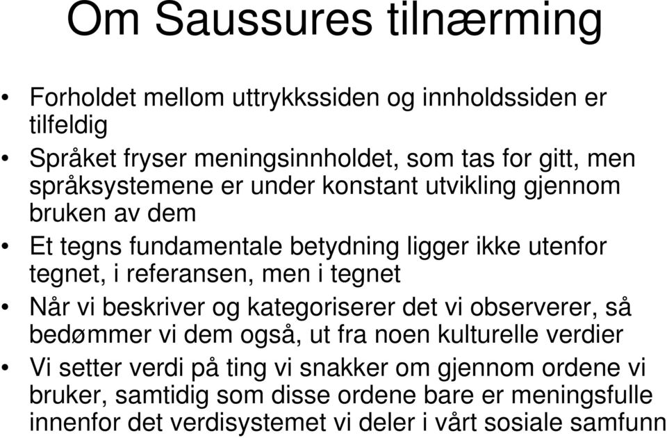 i tegnet Når vi beskriver og kategoriserer det vi observerer, så bedømmer vi dem også, ut fra noen kulturelle verdier Vi setter verdi på ting