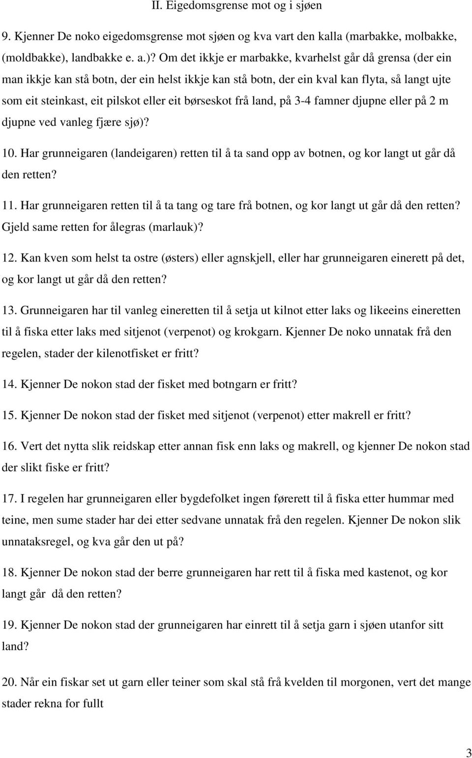 Om det ikkje er marbakke, kvarhelst går då grensa (der ein man ikkje kan stå botn, der ein helst ikkje kan stå botn, der ein kval kan flyta, så langt ujte som eit steinkast, eit pilskot eller eit