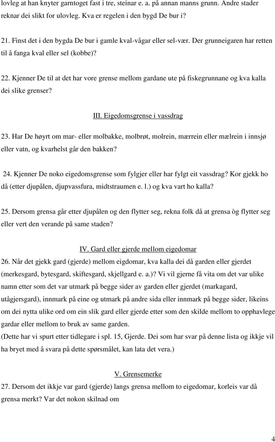 Kjenner De til at det har vore grense mellom gardane ute på fiskegrunnane og kva kalla dei slike grenser? III. Eigedomsgrense i vassdrag 23.