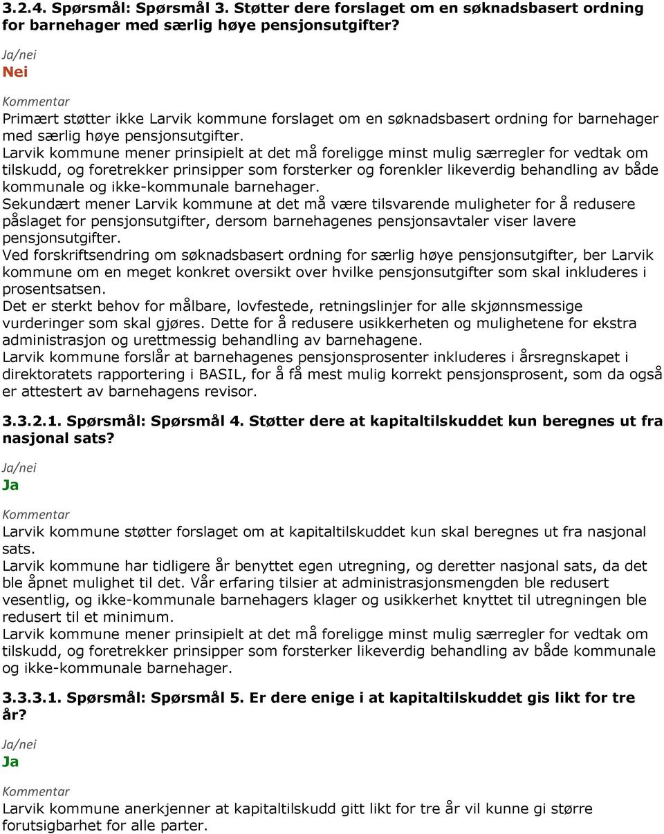 tilskudd, og foretrekker prinsipper som forsterker og forenkler likeverdig behandling av både kommunale Sekundært mener Larvik kommune at det må være tilsvarende muligheter for å redusere påslaget