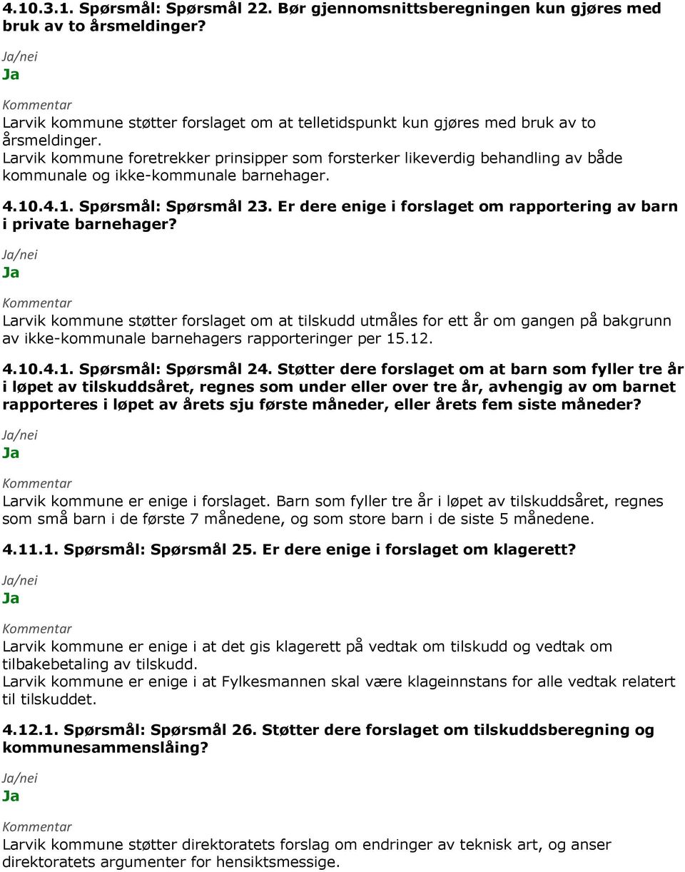 Larvik kommune støtter forslaget om at tilskudd utmåles for ett år om gangen på bakgrunn av ikke-kommunale barnehagers rapporteringer per 15.12. 4.10.4.1. Spørsmål: Spørsmål 24.