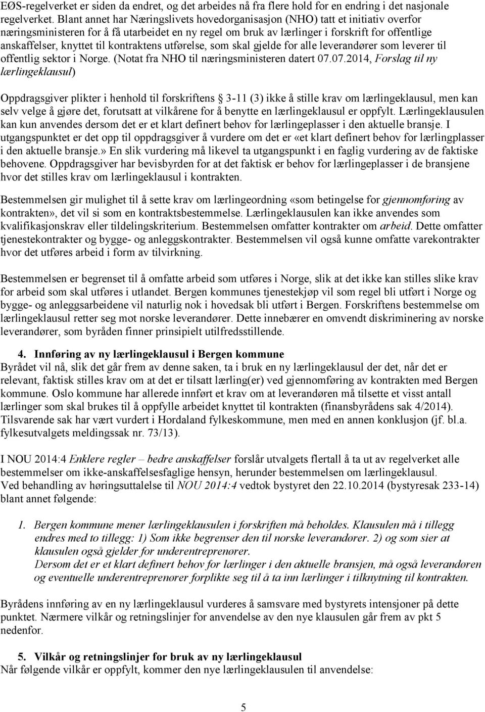 til kontraktens utførelse, som skal gjelde for alle leverandører som leverer til offentlig sektor i Norge. (Notat fra NHO til næringsministeren datert 07.