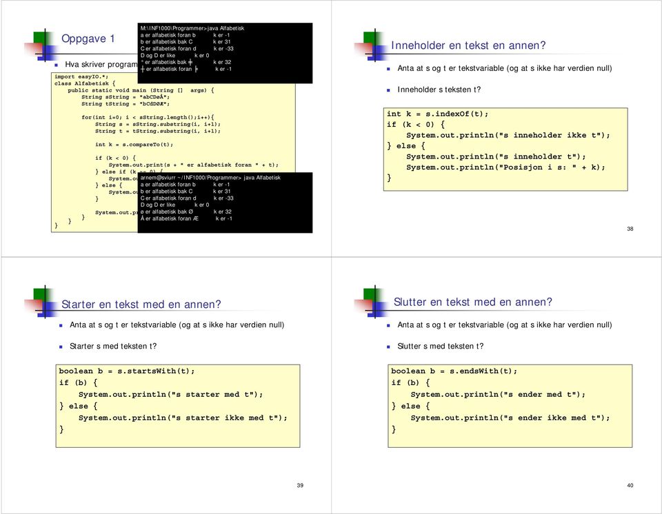 length();i++){ String s = sstring.substring(i, i+1); String t = tstring.substring(i, i+1); int k = s.compareto(t); if (k < 0) { System.out.