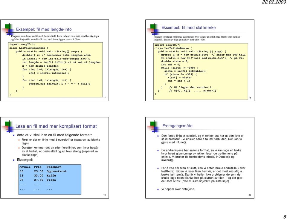 class LesTallMedLengde { double[] x; // bestemmer ikke lengden ennå In innfil = new In( tall-med-lengde.txt ); int lengde = innfil.