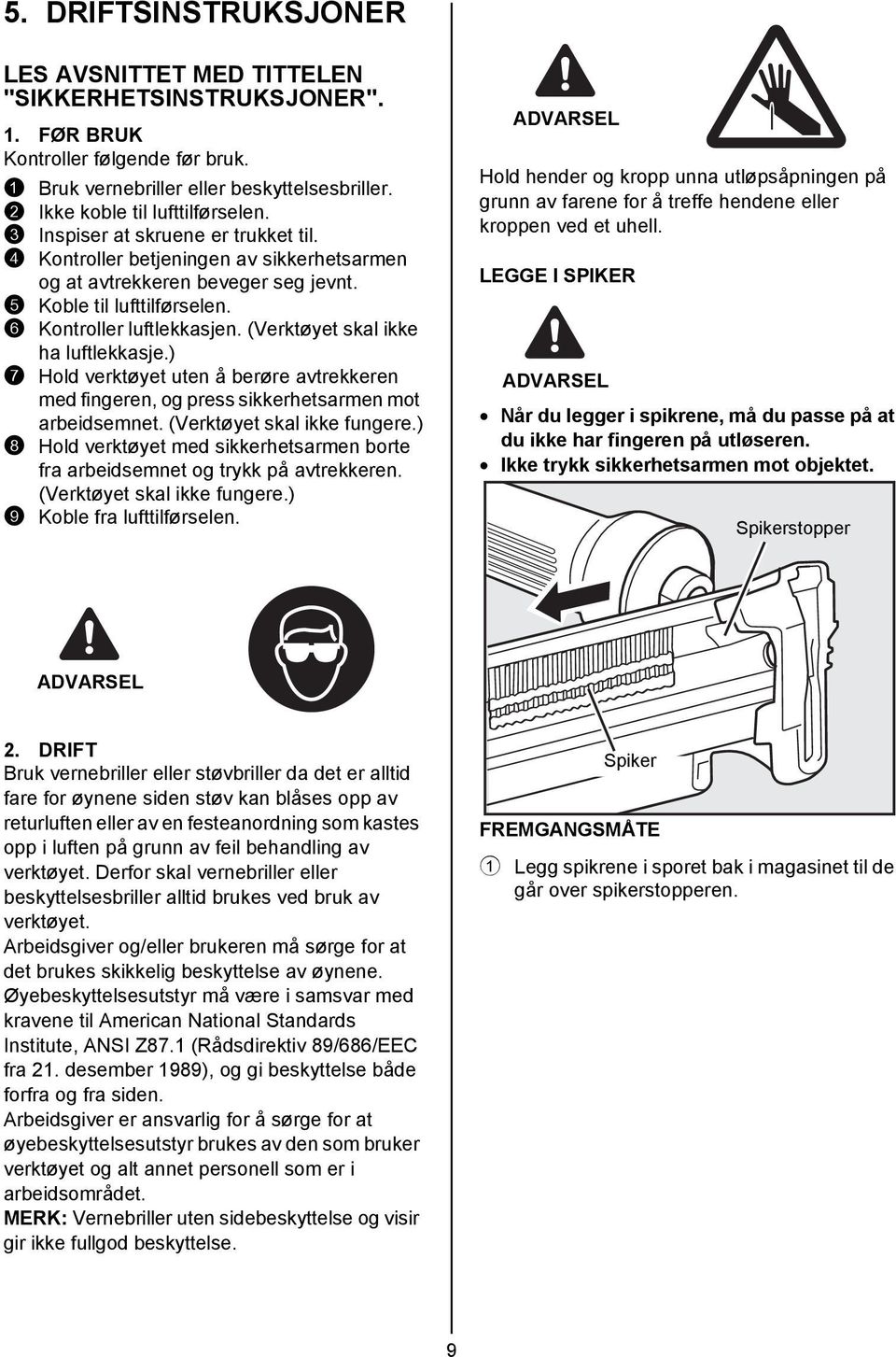 (Verktøyet skal ikke ha luftlekkasje.) 7 Hold verktøyet uten å berøre avtrekkeren med fingeren, og press sikkerhetsarmen mot arbeidsemnet. (Verktøyet skal ikke fungere.